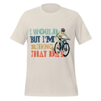 I Would But I’m Riding That Day T-Shirt | Funny Cyclist Tee -  Heather Dust / 2XL Cyclist Hive