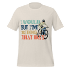 I Would But I’m Riding That Day T-Shirt | Funny Cyclist Tee - Cyclist Hive