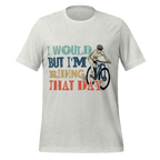 I Would But I’m Riding That Day T-Shirt | Funny Cyclist Tee - Cyclist Hive