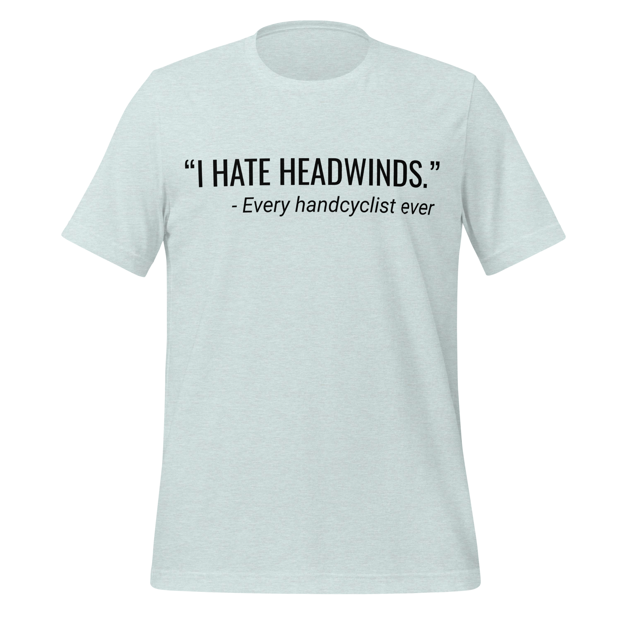 I Hate Headwinds Handcycling T-Shirt | Funny Cycling Tee  Heather Prism Ice Blue / 2XL Cyclist Hive