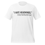 I Hate Headwinds Handcycling T-Shirt | Funny Cycling Tee  White / 2XL Cyclist Hive